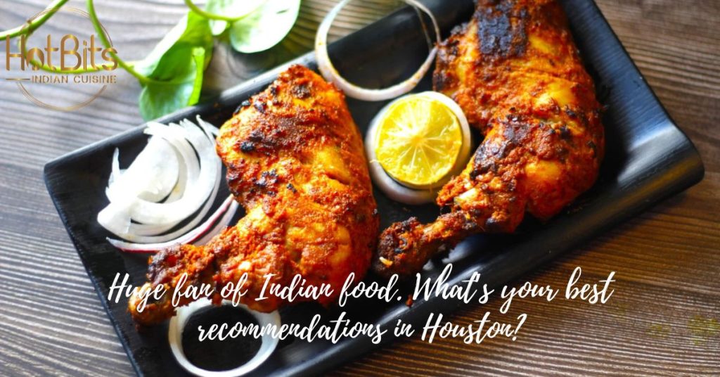 Huge fan of Indian food. What’s your best recommendations in Houston?