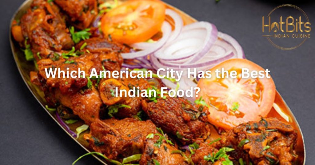 Which American City Has the Best Indian Food?